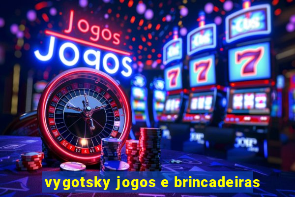 vygotsky jogos e brincadeiras