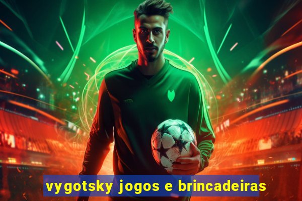 vygotsky jogos e brincadeiras