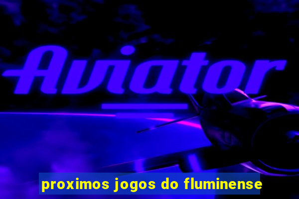 proximos jogos do fluminense