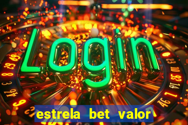 estrela bet valor minimo de saque