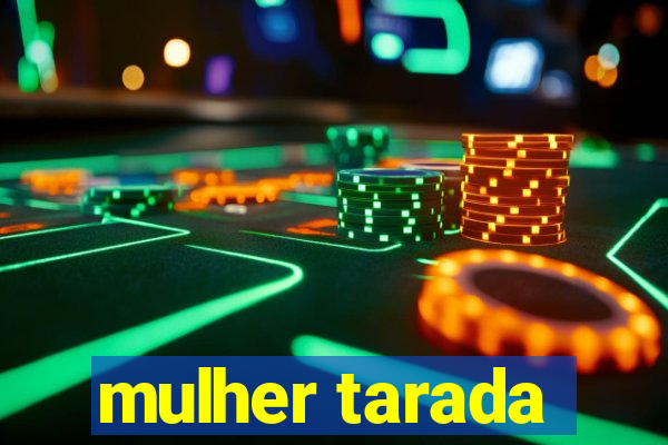 mulher tarada