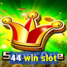 44 win slot