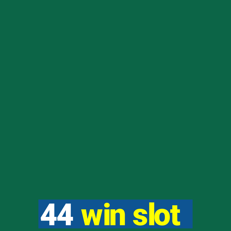 44 win slot