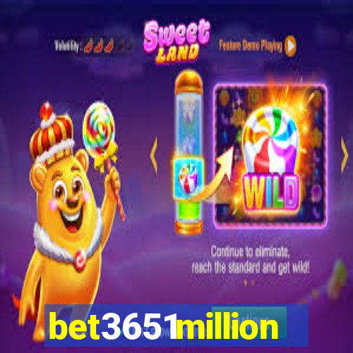 bet3651million