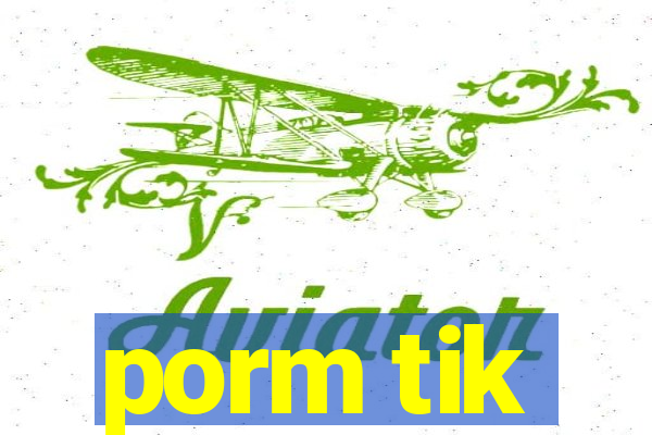 porm tik