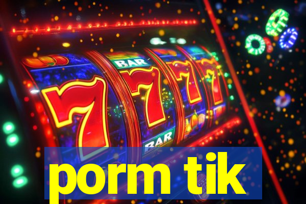 porm tik