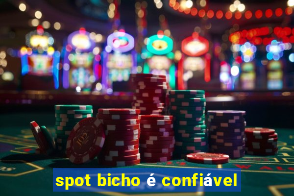 spot bicho é confiável