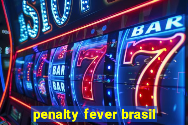 penalty fever brasil