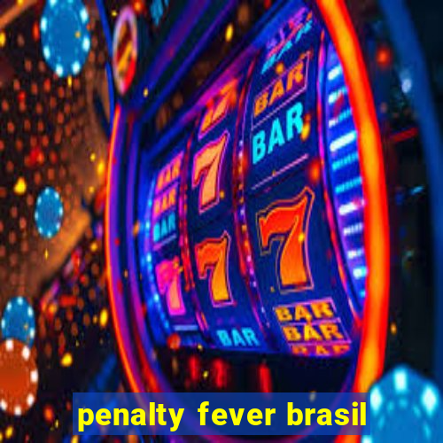 penalty fever brasil