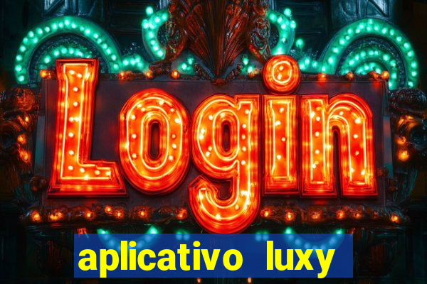 aplicativo luxy como funciona