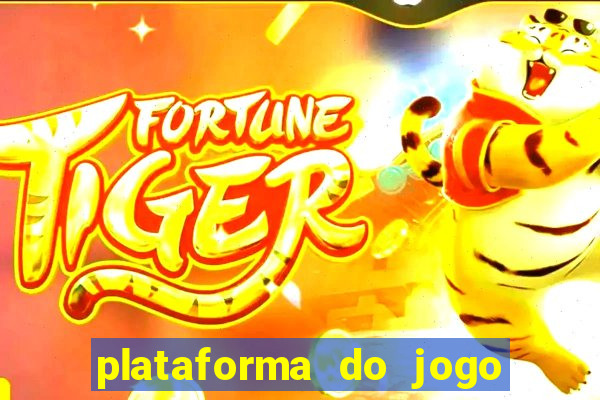 plataforma do jogo do tigrinho chinesa