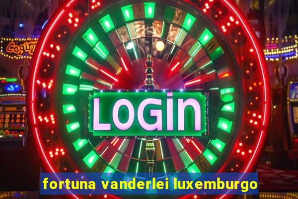 fortuna vanderlei luxemburgo