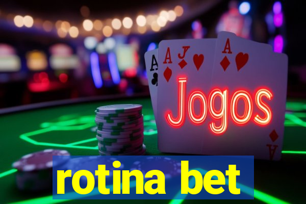 rotina bet