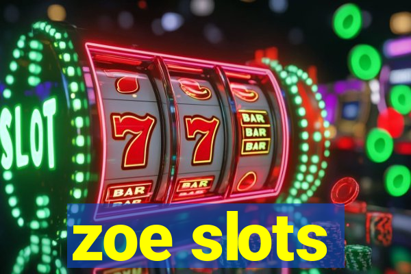 zoe slots