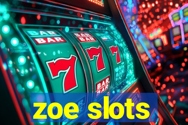 zoe slots