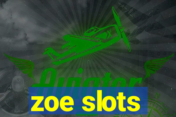 zoe slots