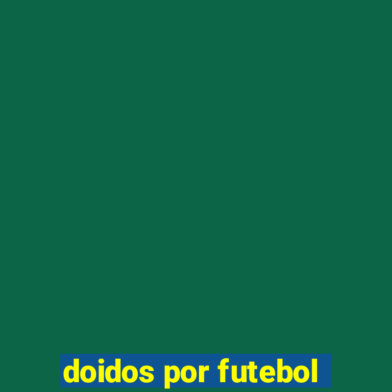 doidos por futebol