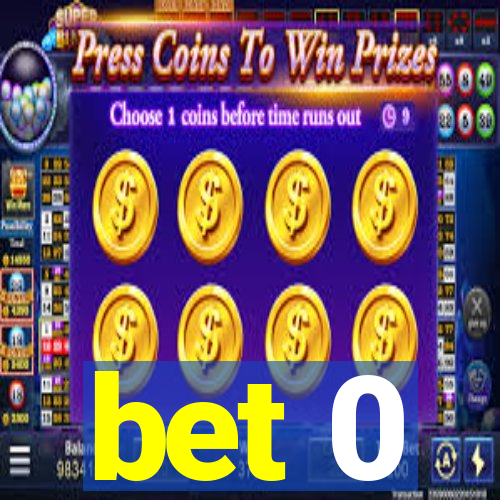 bet 0