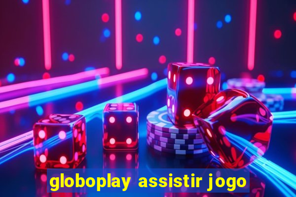 globoplay assistir jogo