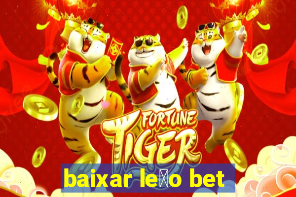 baixar le茫o bet