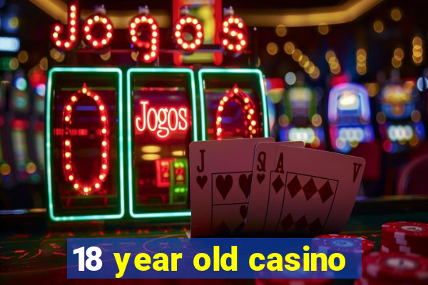 18 year old casino