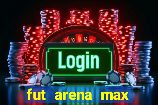 fut arena max futebol ao vivo