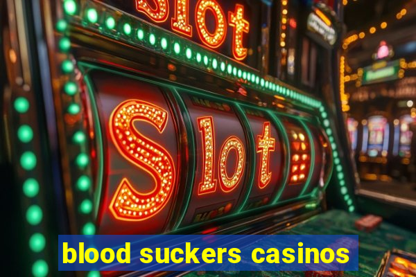 blood suckers casinos