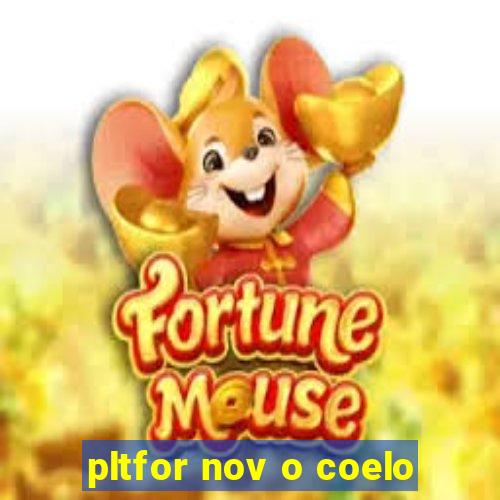 pltfor nov o coelo