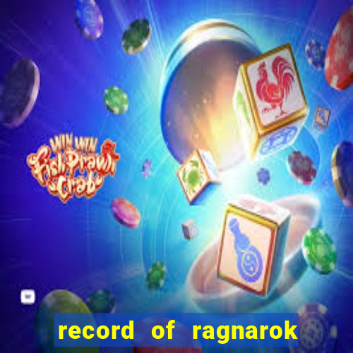 record of ragnarok 3 temporada dublado