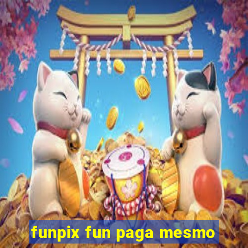 funpix fun paga mesmo