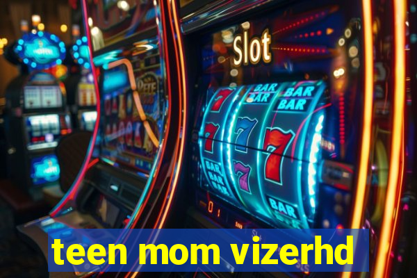 teen mom vizerhd