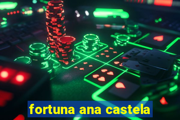 fortuna ana castela