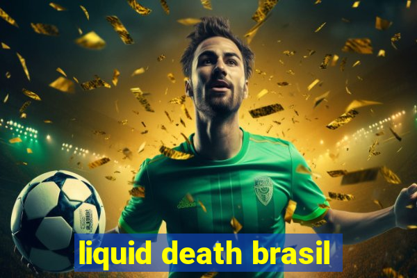 liquid death brasil