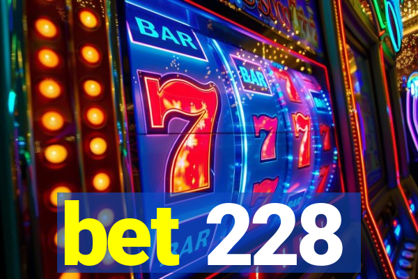 bet 228