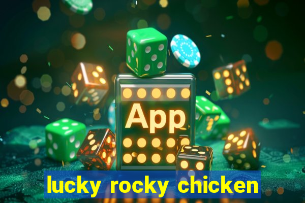 lucky rocky chicken