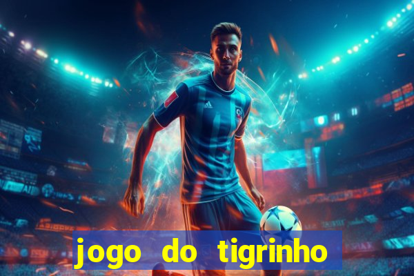 jogo do tigrinho ganha dinheiro mesmo