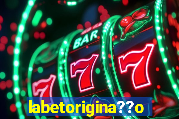 labetorigina??o