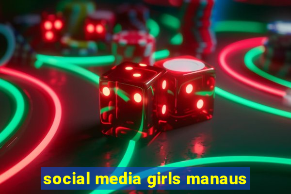 social media girls manaus