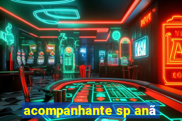 acompanhante sp anã