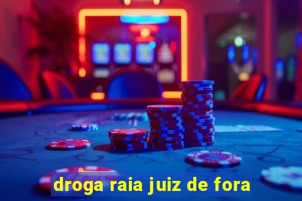 droga raia juiz de fora