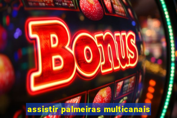 assistir palmeiras multicanais