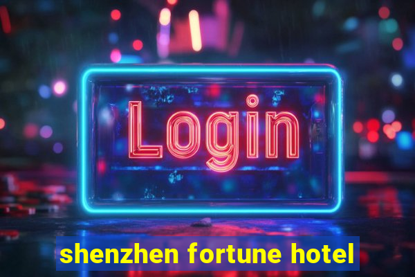 shenzhen fortune hotel