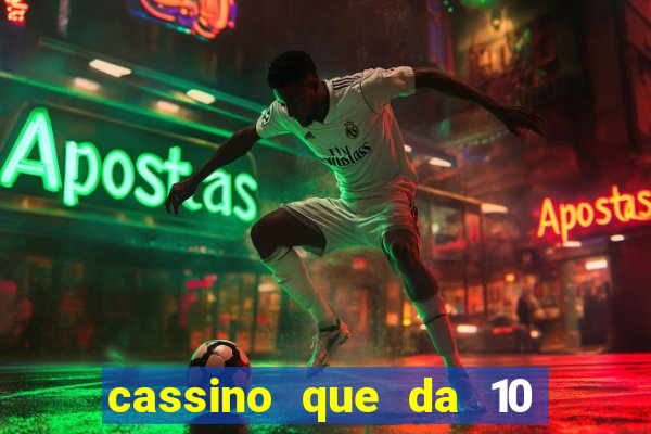 cassino que da 10 reais no cadastro