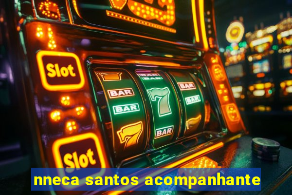 nneca santos acompanhante