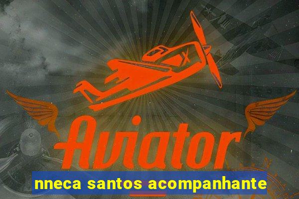 nneca santos acompanhante