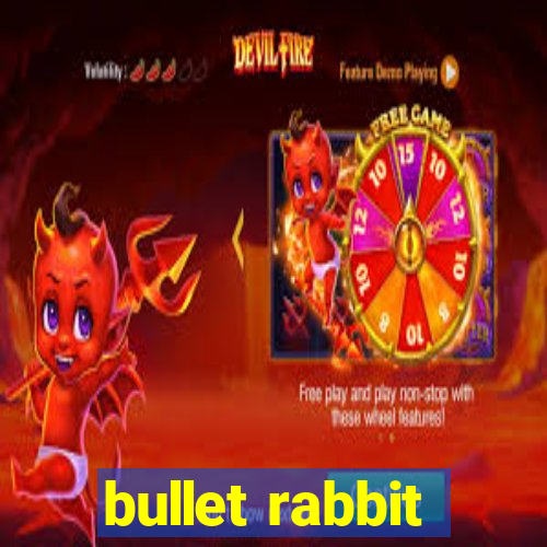 bullet rabbit