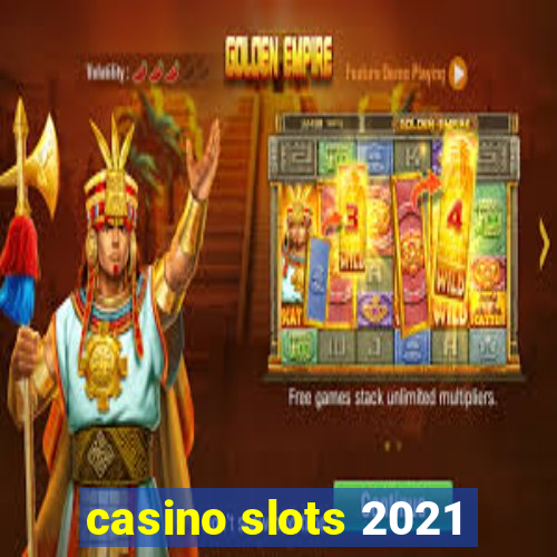 casino slots 2021