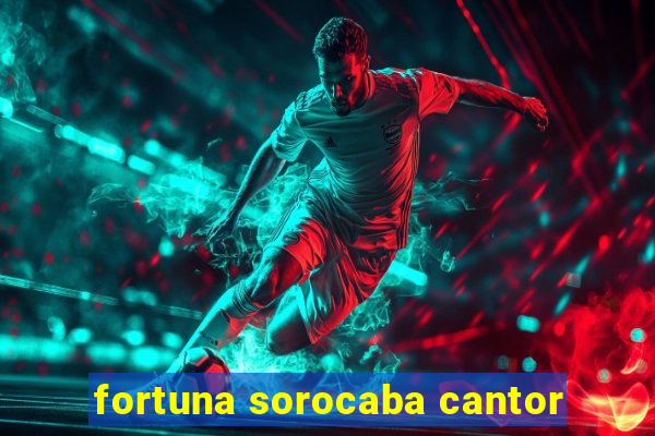 fortuna sorocaba cantor