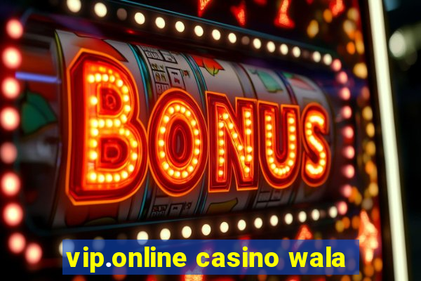 vip.online casino wala