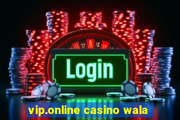 vip.online casino wala